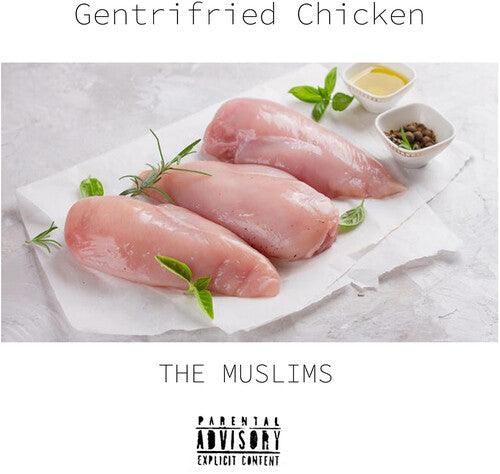 The Muslims- Gentrified Chicken (Indie Exclusive)