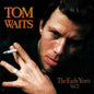 Tom Waits- The Early Years, Vol. 2