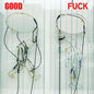 Good Fuck- Good Fuck
