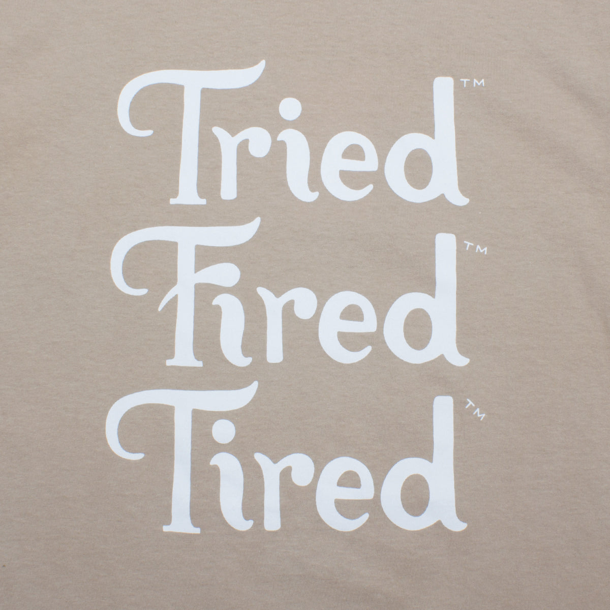 Tried Fired Tired T-Shirt